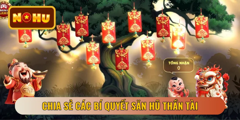 Chia sẻ các bí quyết săn hũ Thần Tài