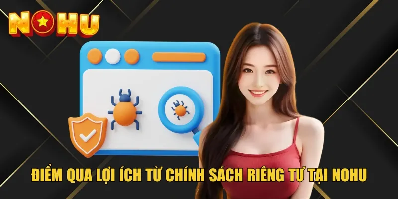 Điểm qua lợi ích từ chính sách riêng tư tại Nohu