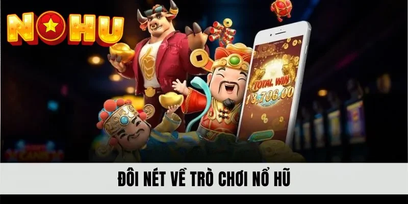 Đôi nét về trò chơi nổ hũ