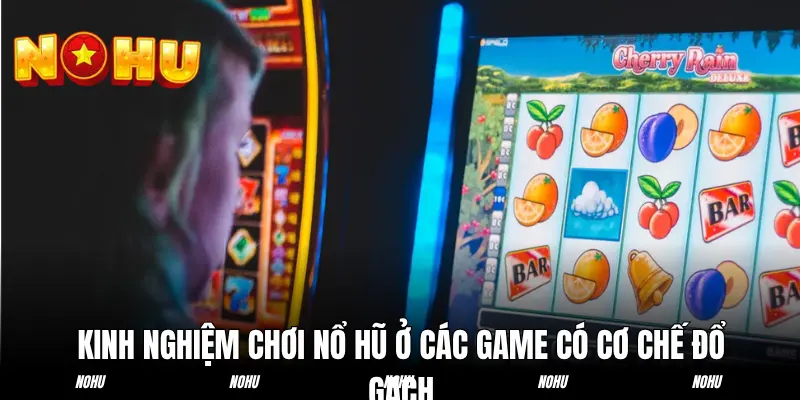 Kinh nghiệm chơi nổ hũ ở các game có cơ chế đổ gạch