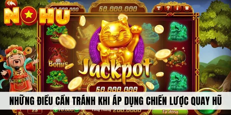 Những điều cần tránh khi áp dụng chiến lược quay hũ