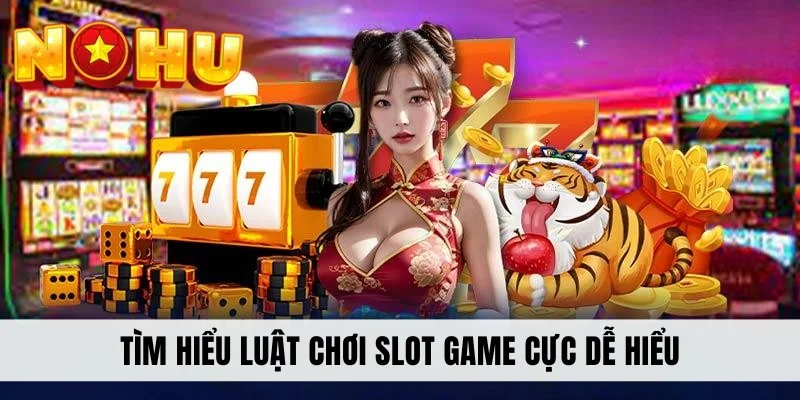 Tìm hiểu luật chơi slot game cực dễ hiểu
