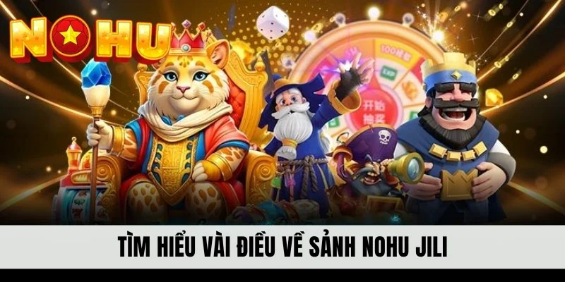 Tìm hiểu vài điều về sảnh Nohu JILI