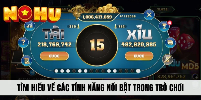 Tìm hiểu về các tính năng nổi bật trong trò chơi