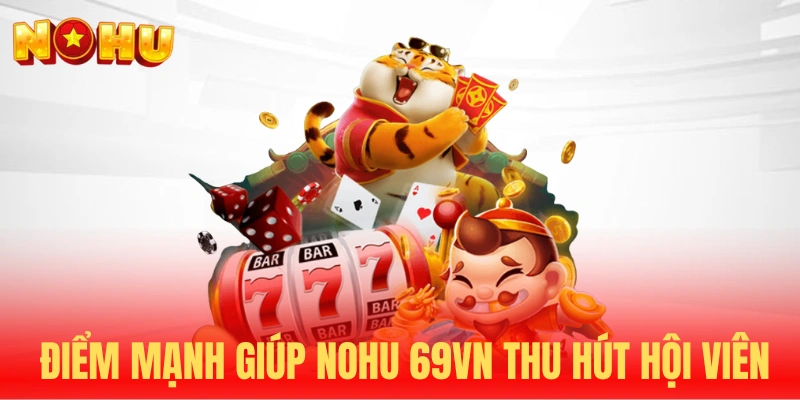 Điểm mạnh nổi trội tại sảnh NOHU 69VN